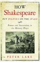 How Shakespeare put politics on the stage power and succession in the history plays /