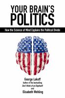 Your brain's politics how the science of mind explains the political divide /