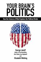 Your Brain's Politics : How the Science of Mind Explains the Political Divide.