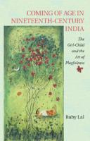 Coming of age in nineteenth-century India the girl-child and the art of playfulness /