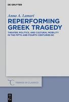 Reperforming Greek tragedy theater, politics, and cultural mobility in the fifth and fourth centuries BC /