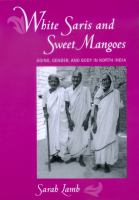 White saris and sweet mangoes : aging, gender, and body in North India /