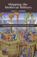 Shipping the Medieval Military : English Maritime Logistics in the Fourteenth Century.