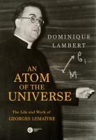 Atom of the universe the life and work of Georges Lemaître /