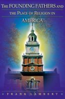 The founding fathers and the place of religion in America /