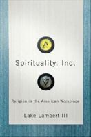 Spirituality, Inc. religion in the American workplace /