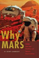 Why Mars : NASA and the politics of space exploration /