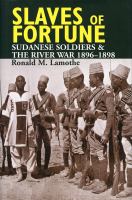 Slaves of fortune : Sudanese soldiers & the River War, 1896-1898 /