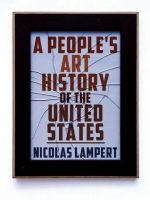 A people's art history of the United States 250 years of activist art and artists working in social justice movements /