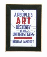 A people's art history of the United States : 250 years of activist art and artists working in social justice movements /