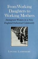 From working daughters to working mothers : immigrant women in a New England industrial community /