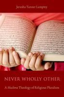 Never wholly other: a Muslima theology of religious pluralism /