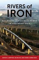 Rivers of iron railroads and Chinese power in Southeast Asia