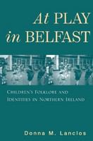 At Play in Belfast : Children's Folklore and Identities in Northern Ireland.