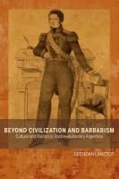 Beyond Civilization and Barbarism : Culture and Politics in Postrevolutionary Argentina.