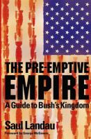 The pre-emptive empire : a guide to Bush's kingdom /