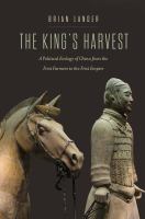 The king's harvest : a political ecology of China from the first farmers to the first empire /