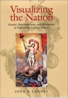 Visualizing the nation : gender, representation, and revolution in eighteenth-century France /