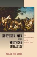 Northern men with Southern loyalties : the Democratic party and the sectional crisis /