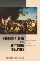 Northern men with Southern loyalties the Democratic party and the sectional crisis /