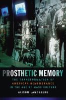 Prosthetic memory the transformation of American remembrance in the age of mass culture /