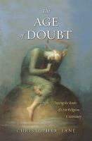 The age of doubt : tracing the roots of our religious uncertainty /