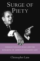 Surge of piety : Norman Vincent Peale and the remaking of American religious life /