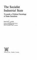 The socialist industrial state : towards a political sociology of state socialism /