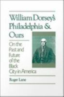 William Dorsey's Philadelphia and Ours : On the Past and Future of the Black City in America.