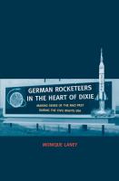 German rocketeers in the heart of Dixie : making sense of the Nazi past during the civil rights era /