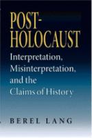 Post-Holocaust : interpretation, misinterpretation, and the claims of history /