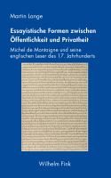 Essayistische Formen Zwischen Öffentlichkeit und Privatheit : Michel de Montaigne und Seine Englischen Leser des 17. Jahrhunderts.