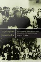 Expecting pears from an elm tree : Franciscan missions on the Chiriguano frontier in the heart of South America, 1830-1949 /