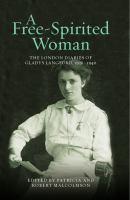 A free-spirited woman : the London diaries of Gladys Langford, 1936-1940 /