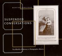 Suspended conversations : the afterlife of memory in photographic albums /