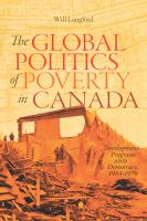 The global politics of poverty in Canada : development programs and democracy, 1964-1979 /