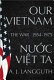 Our Vietnam : the war, 1954-1975 /