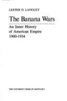 The banana wars : an inner history of American empire, 1900-1934 /