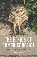 Ethics of Armed Conflict : A Cosmopolitan Just War Theory.