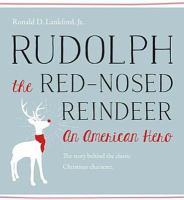 Rudolph the Red-Nosed Reindeer : an American Hero.
