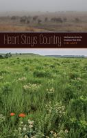 Heart stays country : meditations from the southern Flint Hills /