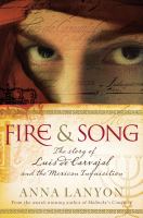 Fire & song : the story of Luis de Carvajal and the Mexican Inquisition /