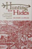 Hunting for hides : deerskins, status, and cultural change in the protohistoric Appalachians /