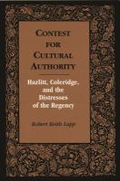 Contest for cultural authority : Hazlitt, Coleridge, and the distresses of the Regency /