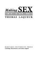 Making sex : body and gender from the Greeks to Freud /