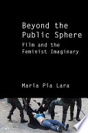 Beyond the public sphere : film and the feminist imaginary /