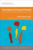 Interreligious learning and teaching : a Christian rationale for a transformative praxis /