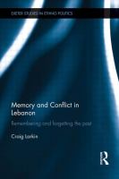 Memory and conflict in Lebanon : remembering and forgetting the past /