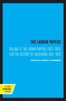 The Larkin Papers : Personal, business, and official correspondence of Thomas Oliver Larkin, merchant and United States consul in California.