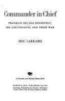 Commander in chief : Franklin Delano Roosevelt, his lieutenants, and their war /